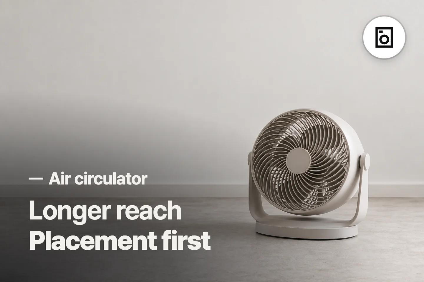 Longer reach Placement first — Air circulator (photo is an AI-generated illustration)