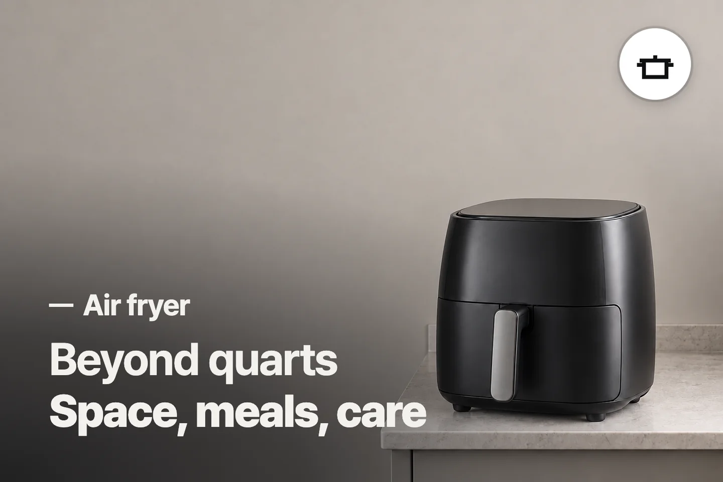 Beyond quarts Space, meals, care — Air fryer (photo is an AI-generated illustration)