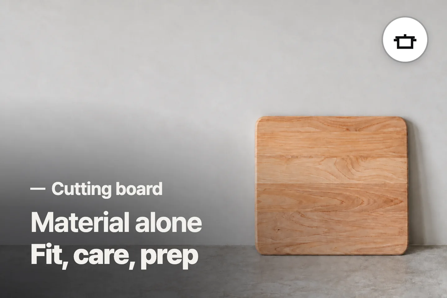 Material alone Fit, care, prep — Cutting board (photo is an AI-generated illustration)
