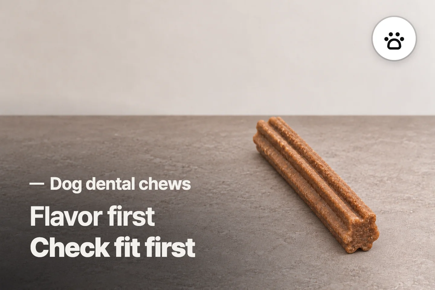 Flavor first Check fit first — Dog dental chews (photo is an AI-generated illustration)