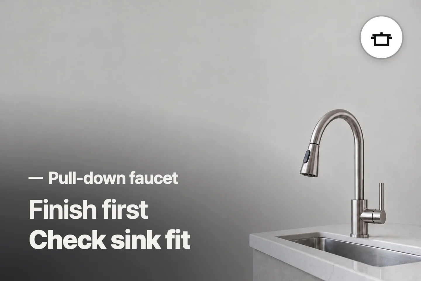 Finish first Check sink fit — Pull-down faucet