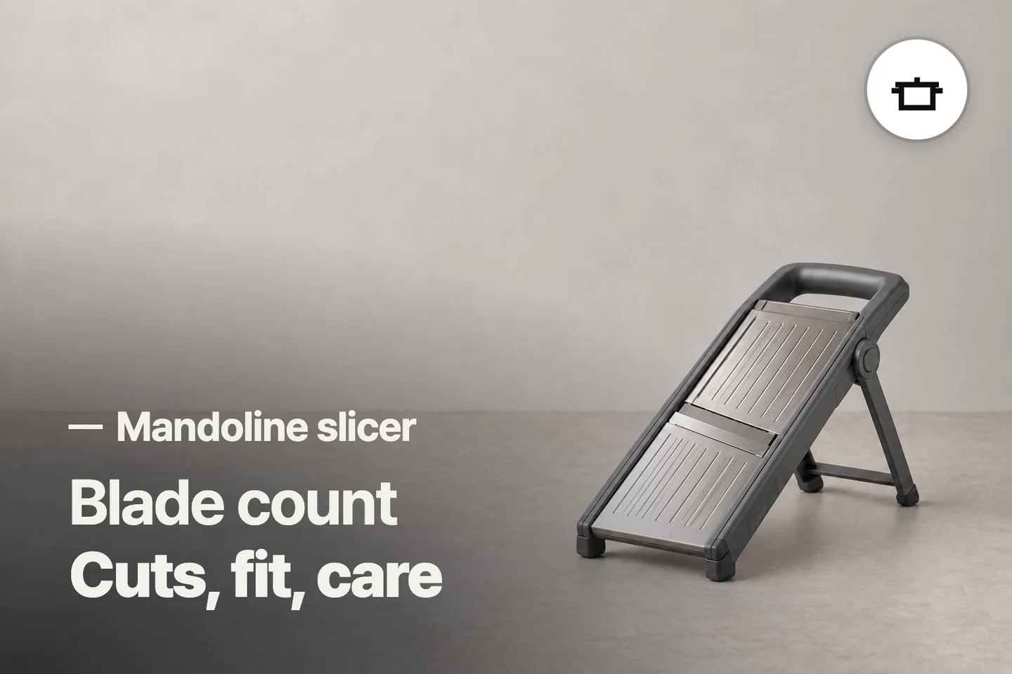 Blade count Cuts, fit, care — Mandoline slicer (photo is an AI-generated illustration)