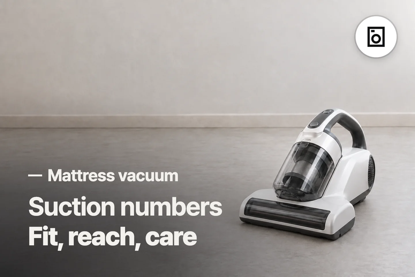 Suction numbers Fit, reach, care — Mattress vacuum (photo is an AI-generated illustration)