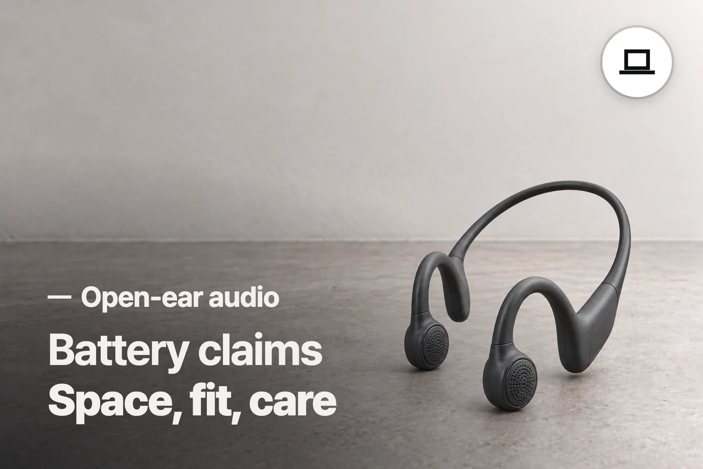 Battery claims Space, fit, care — Open-ear audio