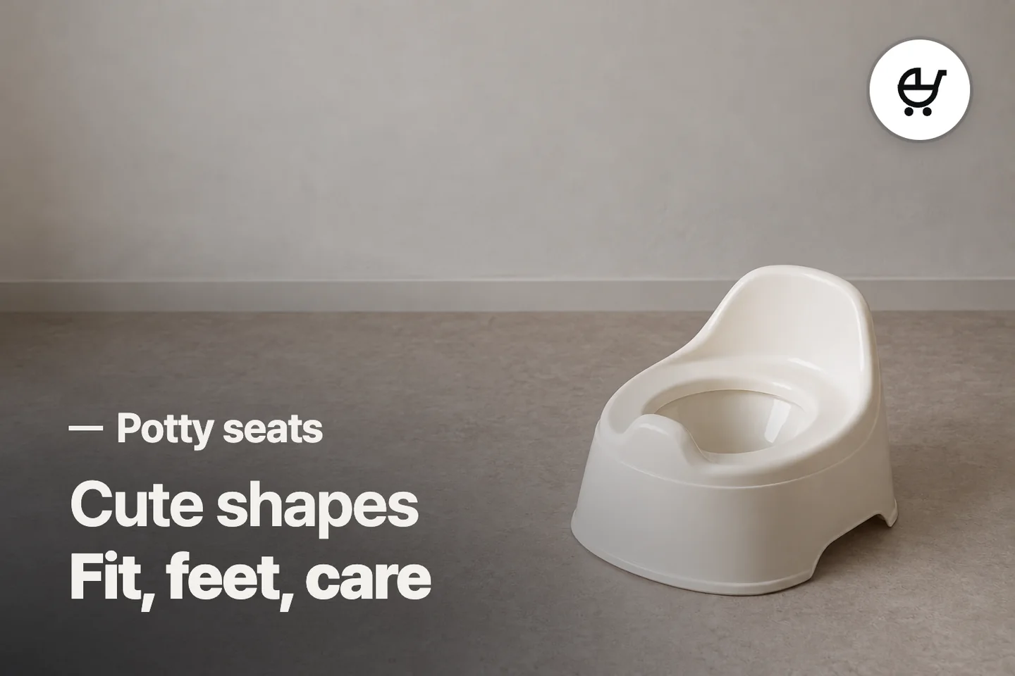 Cute shapes Fit, feet, care — Potty seats
