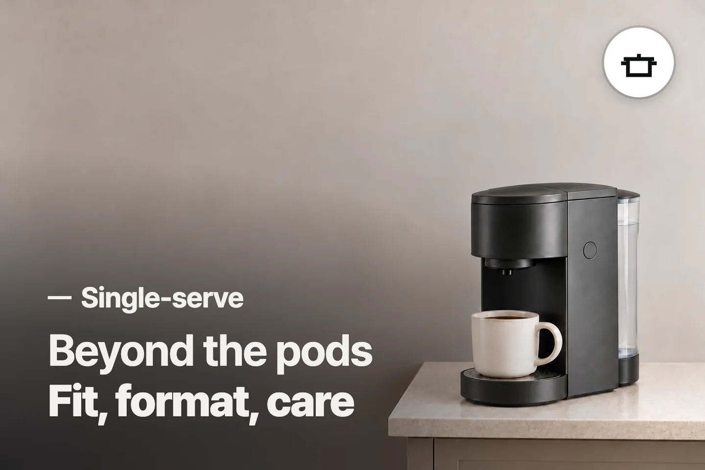 Beyond the pods Fit, format, care — Single-serve (photo is an AI-generated illustration)